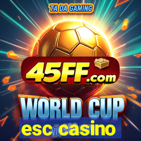 esc casino